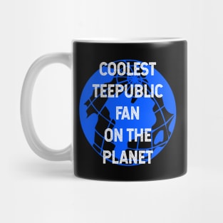 Coolest Teepublic Fan on the Planet Mug